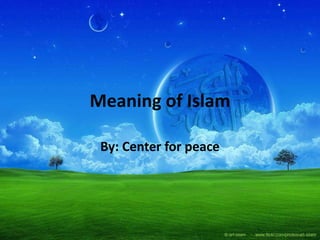 Meaning of Islam
By: Center for peace
 