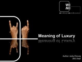 Meaning of Luxury



           Author: Jacky Cheung
                      2011 Sept
 