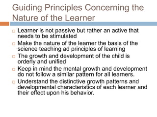 Guiding Principles Concerning the
Nature of the Learner










Learner is not passive but rather an active that
ne...