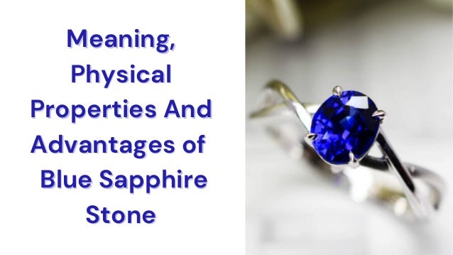 Meaning,
Meaning,
Physical
Physical
Properties And
Properties And
Advantages of
Advantages of
Blue Sapphire
Blue Sapphire
Stone
Stone
 