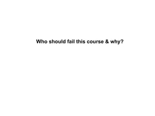Who should fail this course & why? 