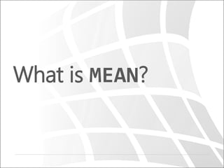 What is MEAN?
 
