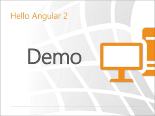 Demo
Hello Angular 2
 