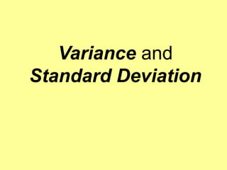 Variance and
Standard Deviation
 