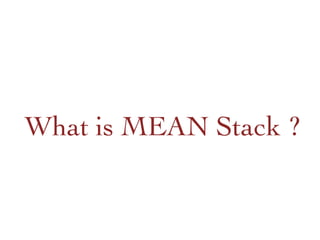 What is MEAN Stack ?	

 