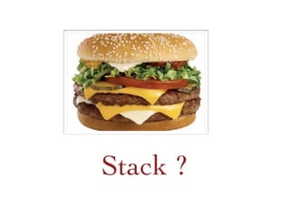 Stack ?	

 