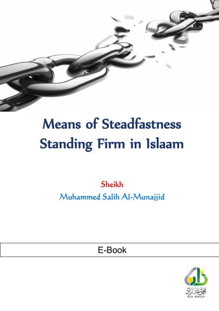 Means of Steadfastness
Standing Firm in Islaam
Sheikh
Muhammed Salih Al-Munajjid
E-Book
 