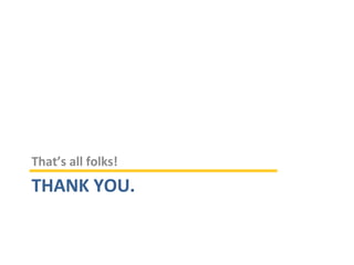 THANK YOU.
That’s all folks!
 