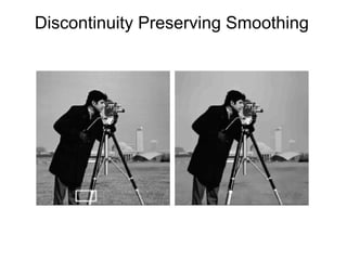 Discontinuity Preserving Smoothing 