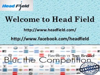 Welcome to Head Field
      http://www.headfield.com/
 http://www.facebook.com/headfield
 