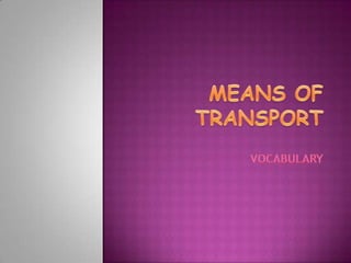 MEANS OF TRANSPORT VOCABULARY 