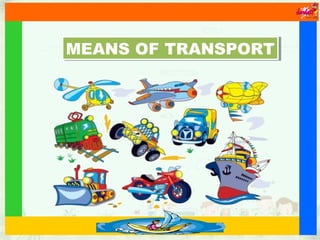 MEANS OF TRANSPORTMEANS OF TRANSPORT
 