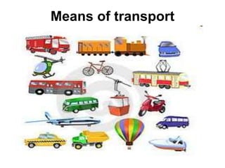 Means of transport
 