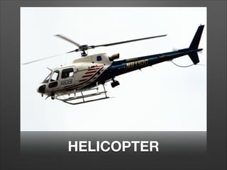 HELICOPTER
 