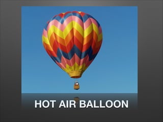 HOT AIR BALLOON
 