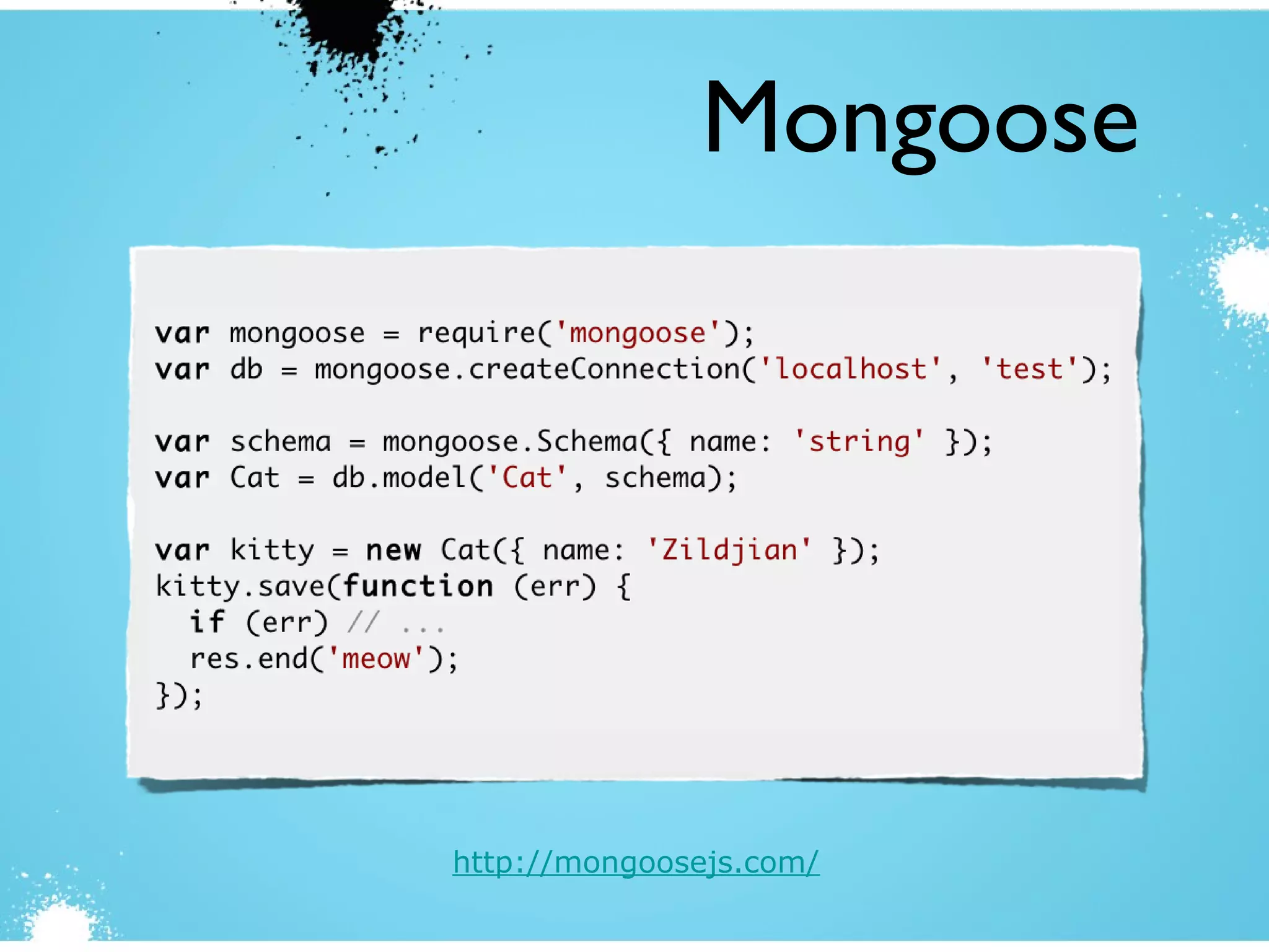 Mongoose
http://mongoosejs.com/
 