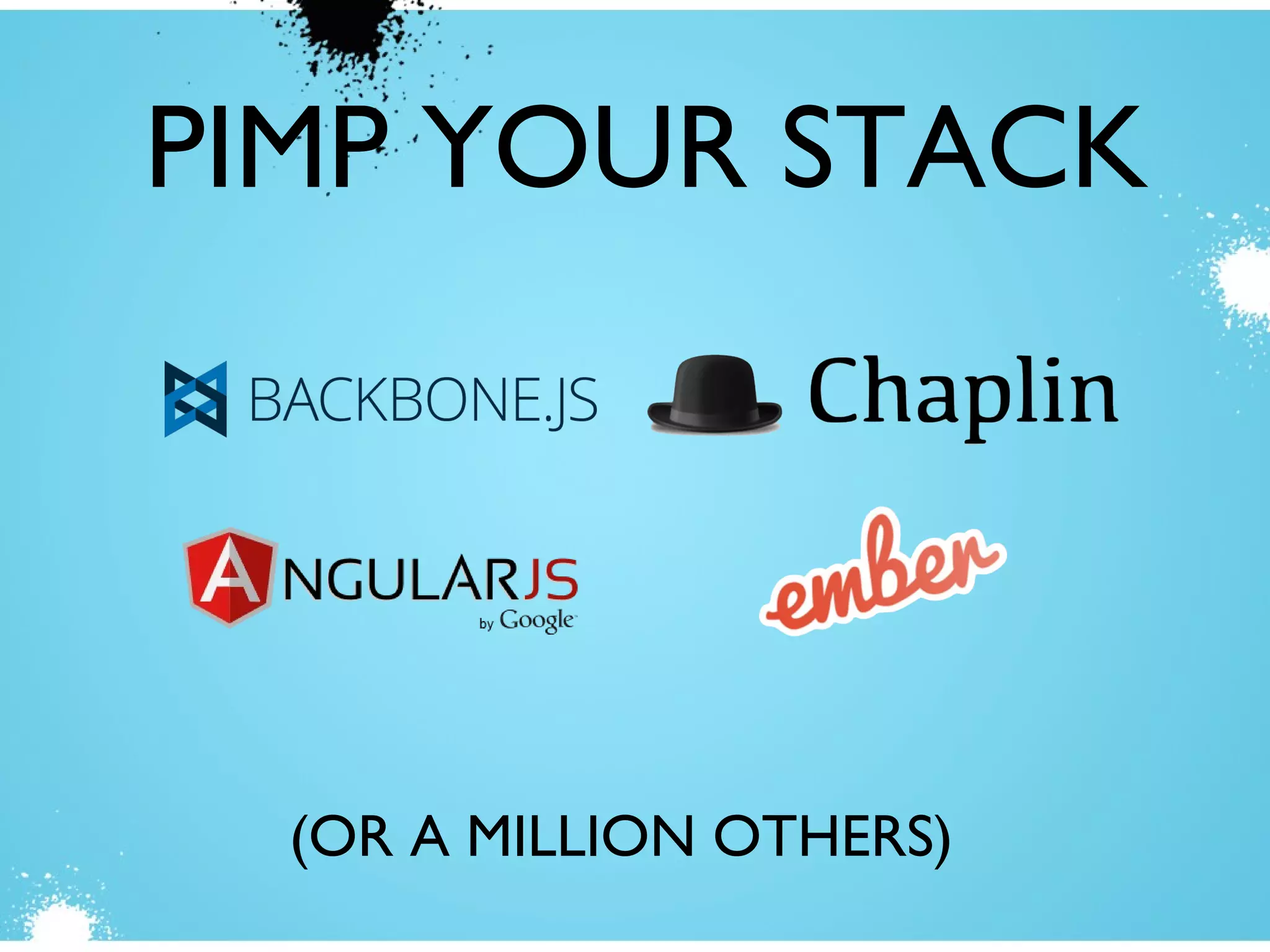 (OR A MILLION OTHERS)
PIMP YOUR STACK
 