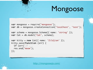 Mongoose
http://mongoosejs.com/