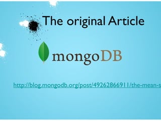 The original Article
http://blog.mongodb.org/post/49262866911/the-mean-s