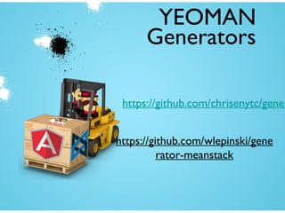 YEOMAN
Generators
https://github.com/chrisenytc/gener
https://github.com/wlepinski/gene
rator-meanstack
 