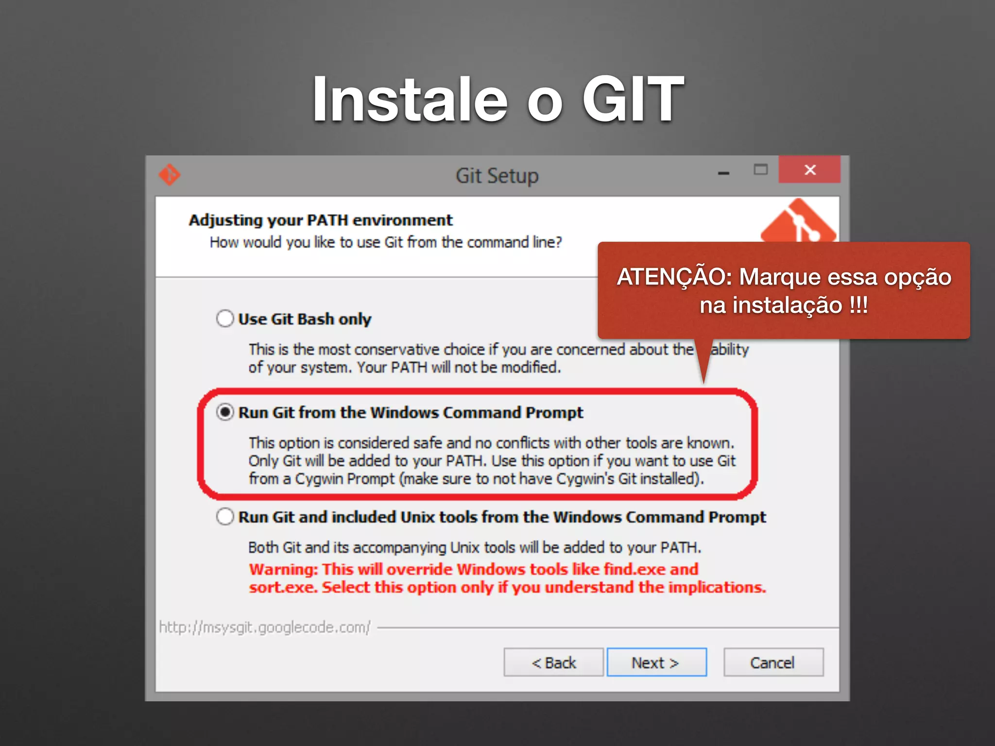 Instale o GIT
ATENÇÃO: Marque essa opção
na instalação !!!
 