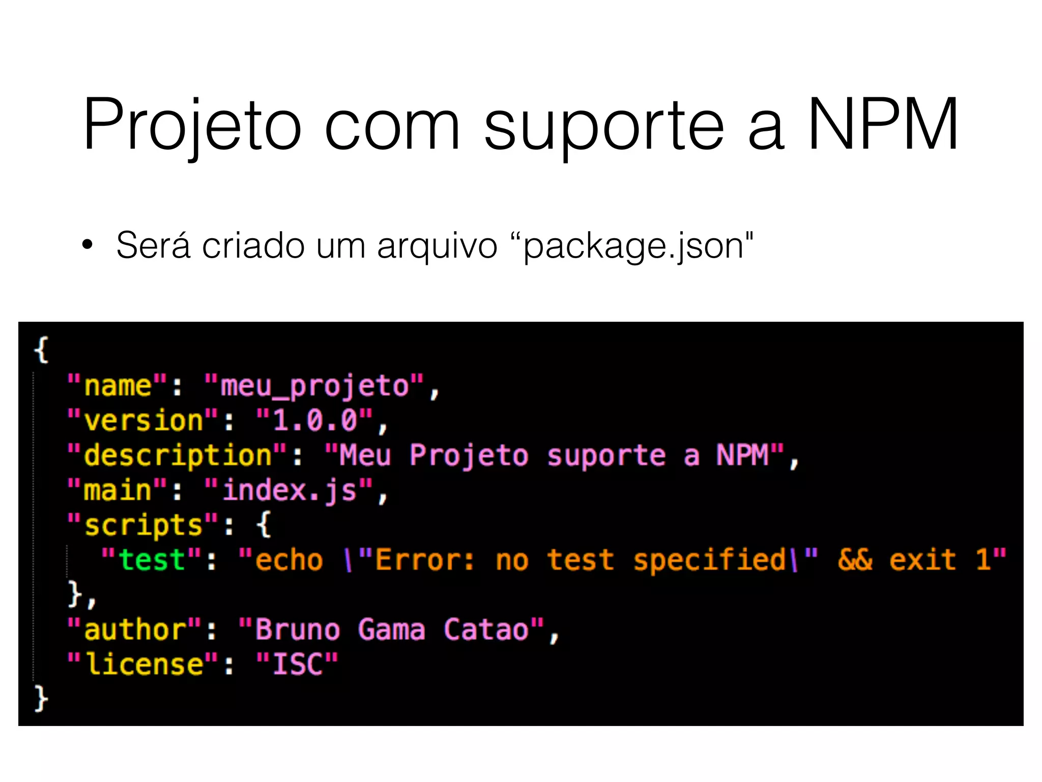 Projeto com suporte a NPM
• Será criado um arquivo “package.json"
 