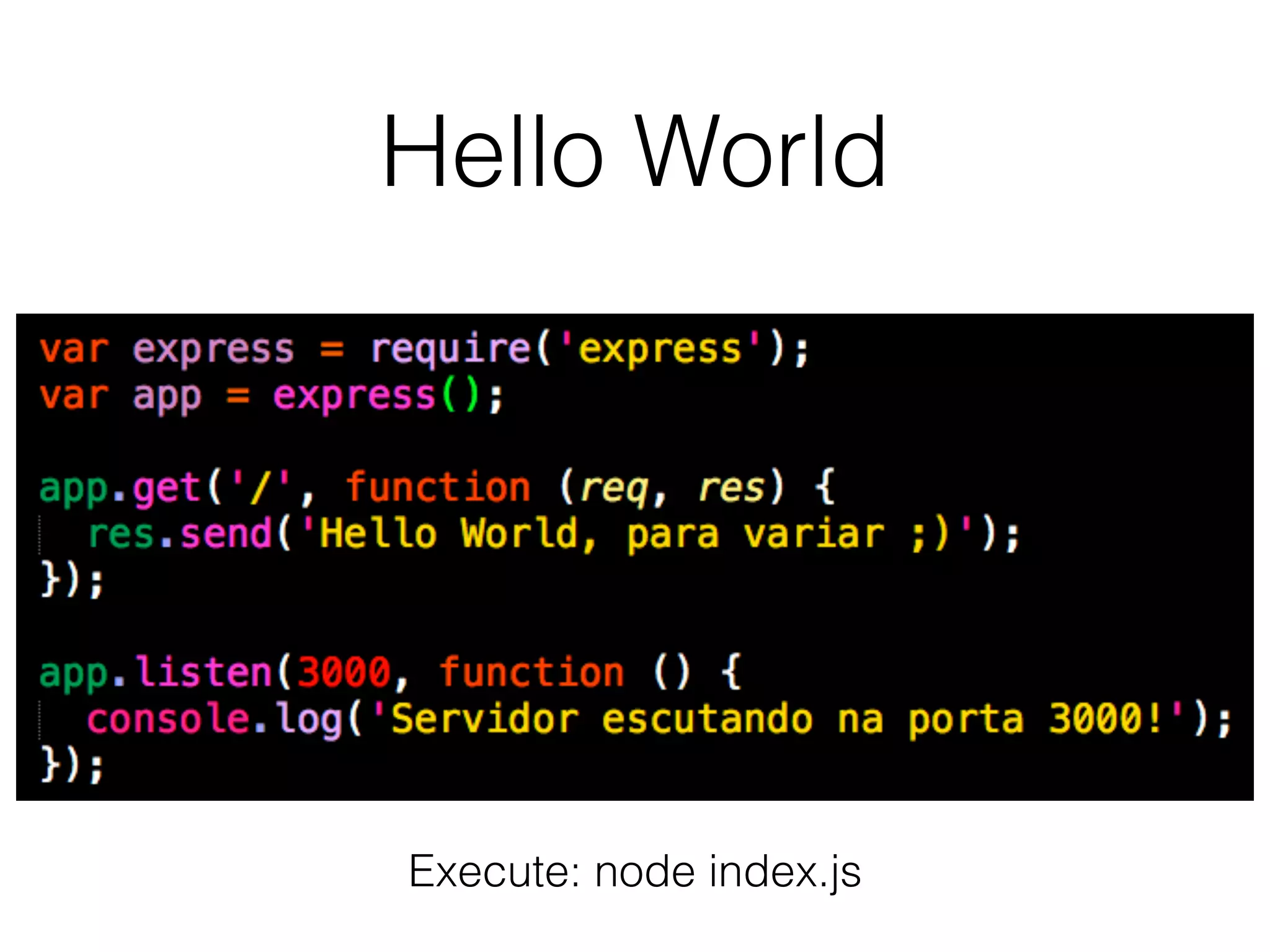 Hello World
Execute: node index.js
 