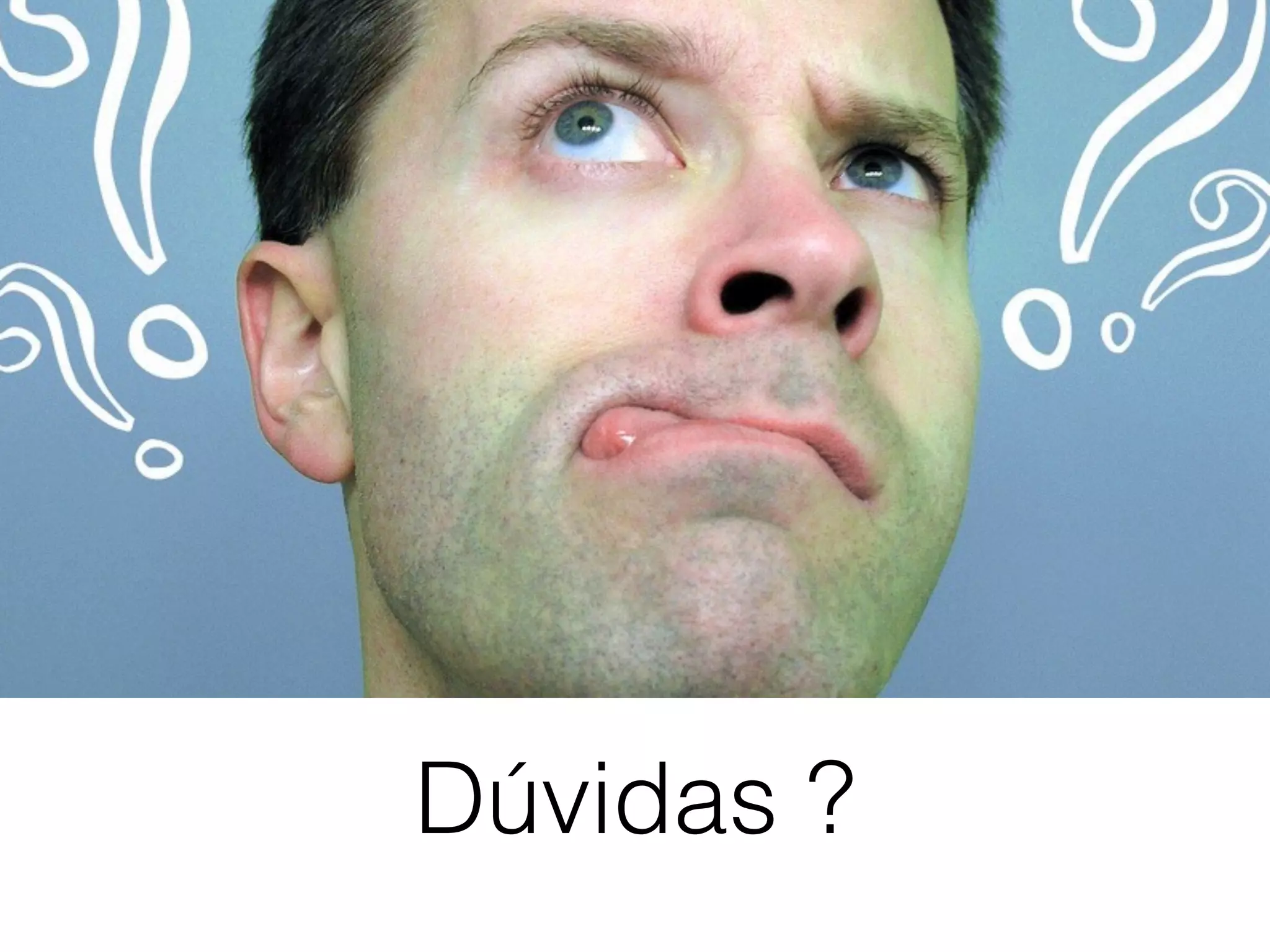 Dúvidas ?
 