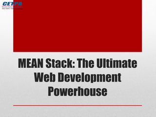 MEAN Stack: The Ultimate
Web Development
Powerhouse
 