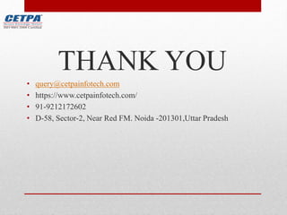 THANK YOU
• query@cetpainfotech.com
• https://www.cetpainfotech.com/
• 91-9212172602
• D-58, Sector-2, Near Red FM. Noida -201301,Uttar Pradesh
 