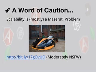 A Word of Caution...
Scalability is (mostly) a Maserati Problem

http://bit.ly/17gOvUO (Moderately NSFW)

 