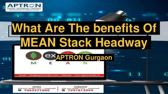 What Are The benefits Of
MEAN Stack Headway
APTRON Gurgaon
 