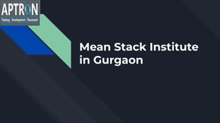 Mean Stack Institute
in Gurgaon
 