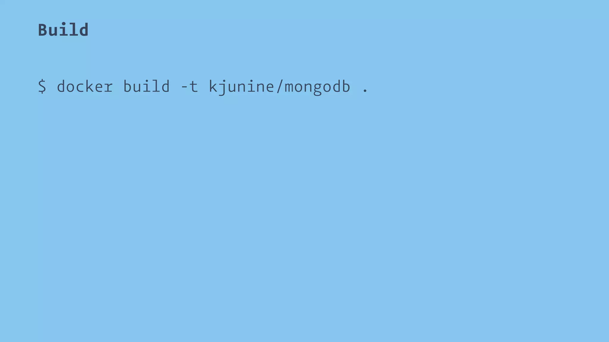 Build 
$ docker build -t kjunine/mongodb . 
 
