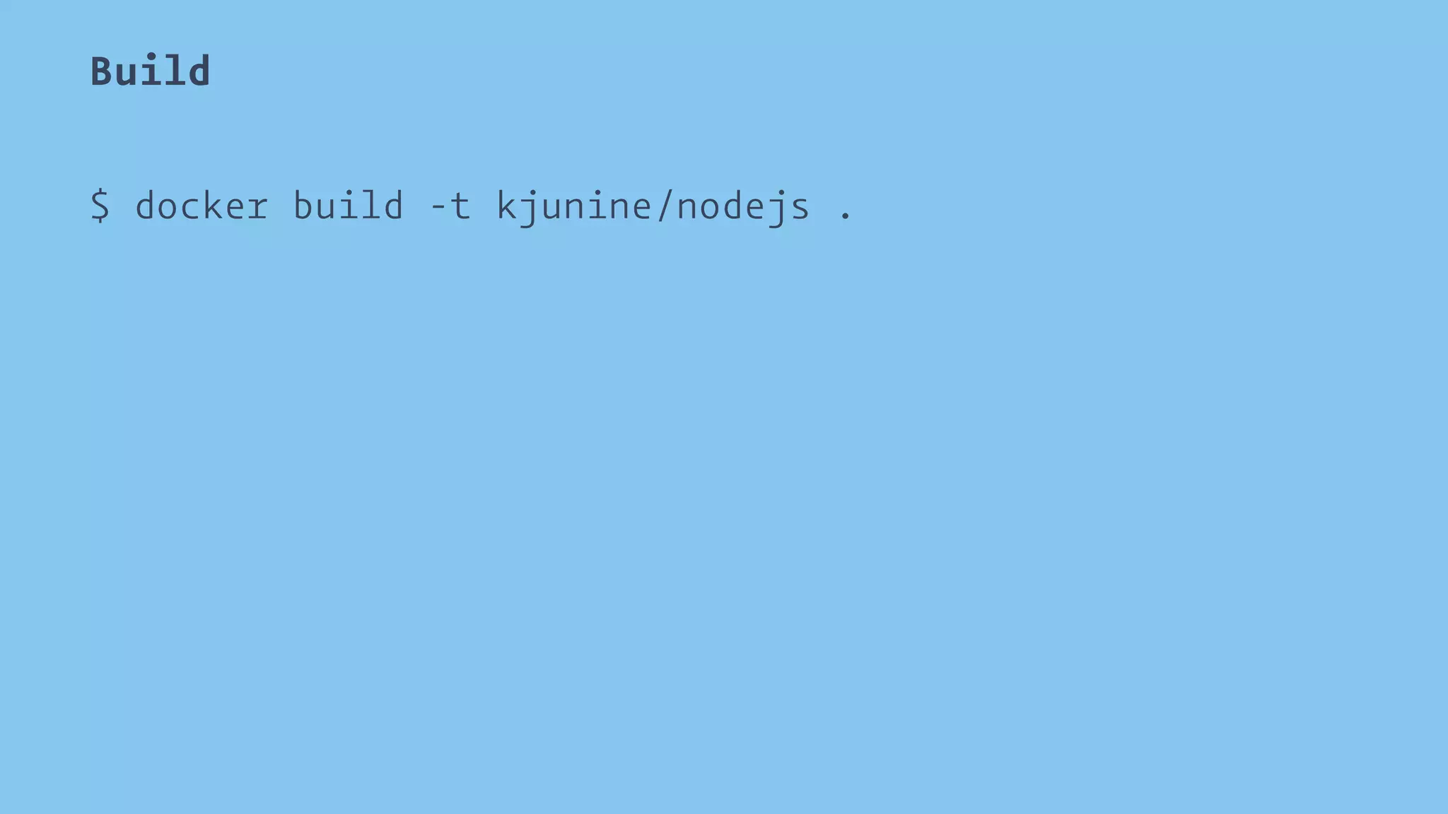 Build 
$ docker build -t kjunine/nodejs . 
 