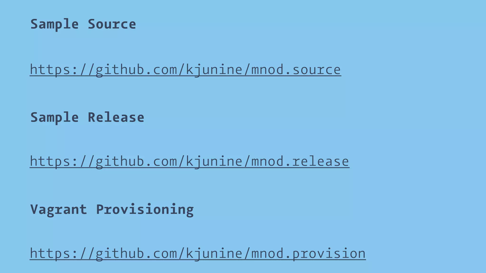 Sample Source 
https://github.com/kjunine/mnod.source 
Sample Release 
https://github.com/kjunine/mnod.release 
Vagrant Provisioning 
https://github.com/kjunine/mnod.provision 
 