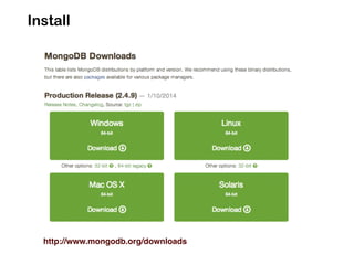 Install
http://www.mongodb.org/downloads
 