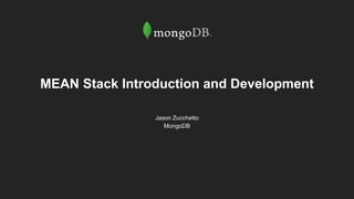 MEAN Stack Introduction and Development
Jason Zucchetto
MongoDB
 