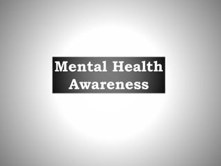 Mental Health
Awareness
 