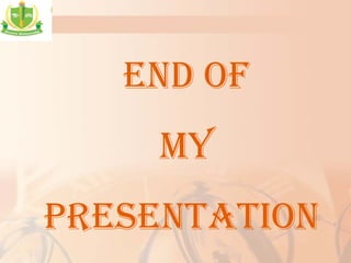 END OF
MY
PRESENTATION
 