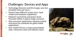 Challenges: Devices and Apps
• Technology (Devices) and OS changes very fast
(multiple times per year. )
• Devices have di...