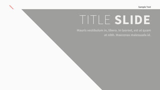Sample Text
TITLE SLIDE
Mauris vestibulum in, libero. In laoreet, est ut quam
at nibh. Maecenas malesuada id.
 