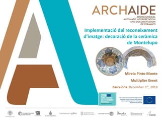 Implementació del reconeixement
d’imatge: decoració de la ceràmica
de Montelupo
Mireia Pinto Monte
Multiplier Event
Barcelona|December 3th, 2018
 