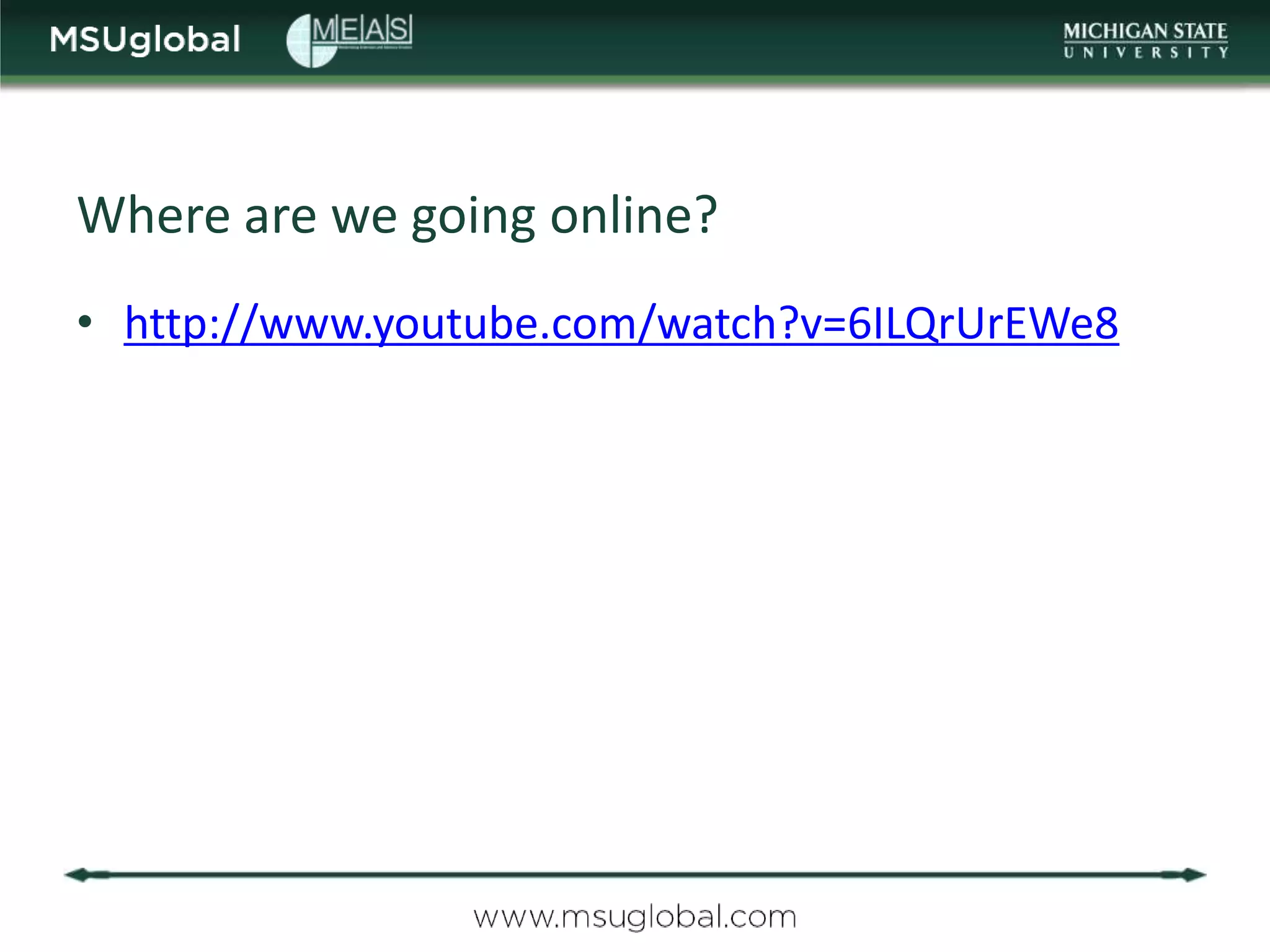Where are we going online?
• http://www.youtube.com/watch?v=6ILQrUrEWe8
 