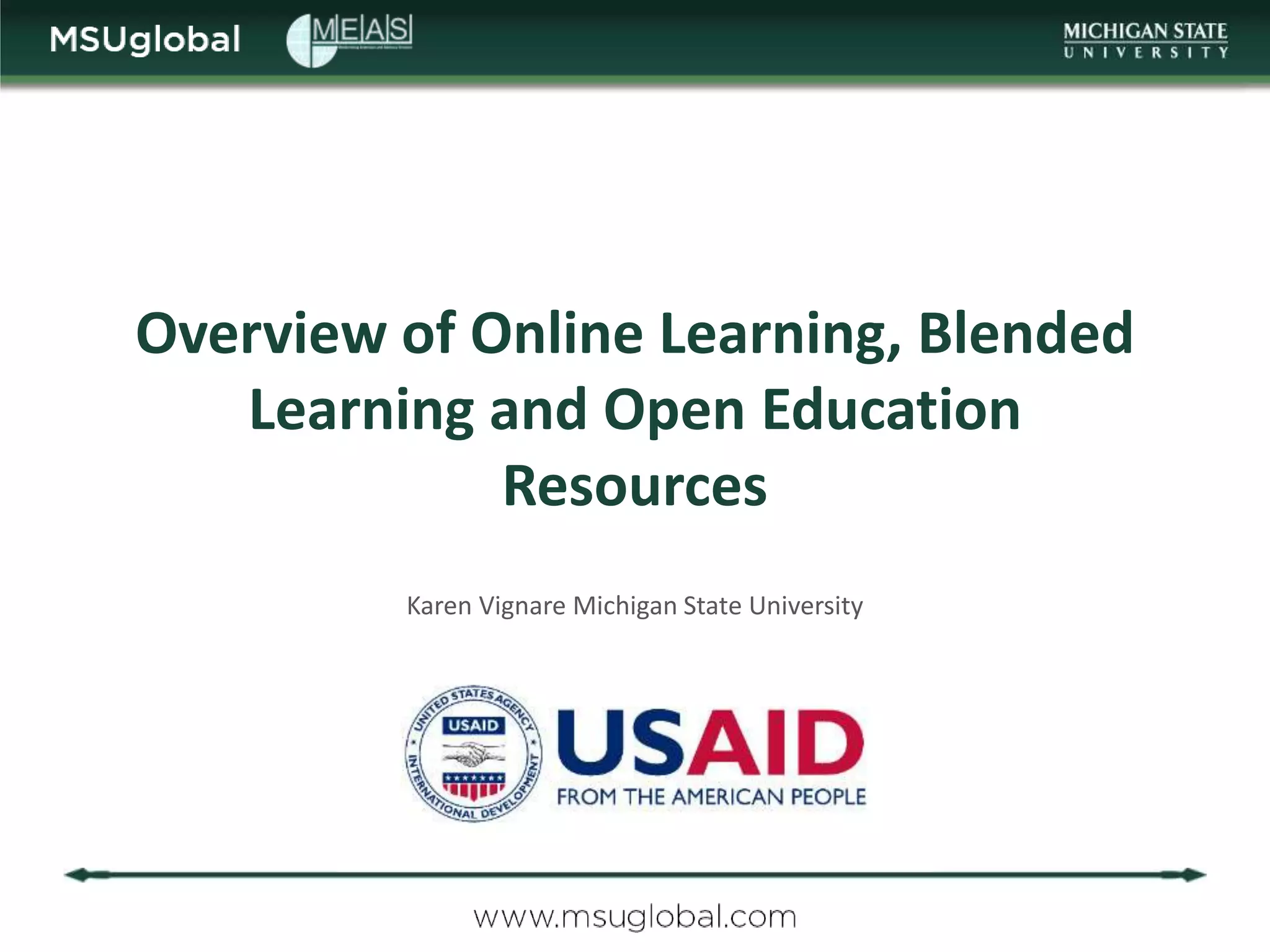 Overview of Online Learning, Blended
   Learning and Open Education
             Resources
         Karen Vignare Michigan State University
 