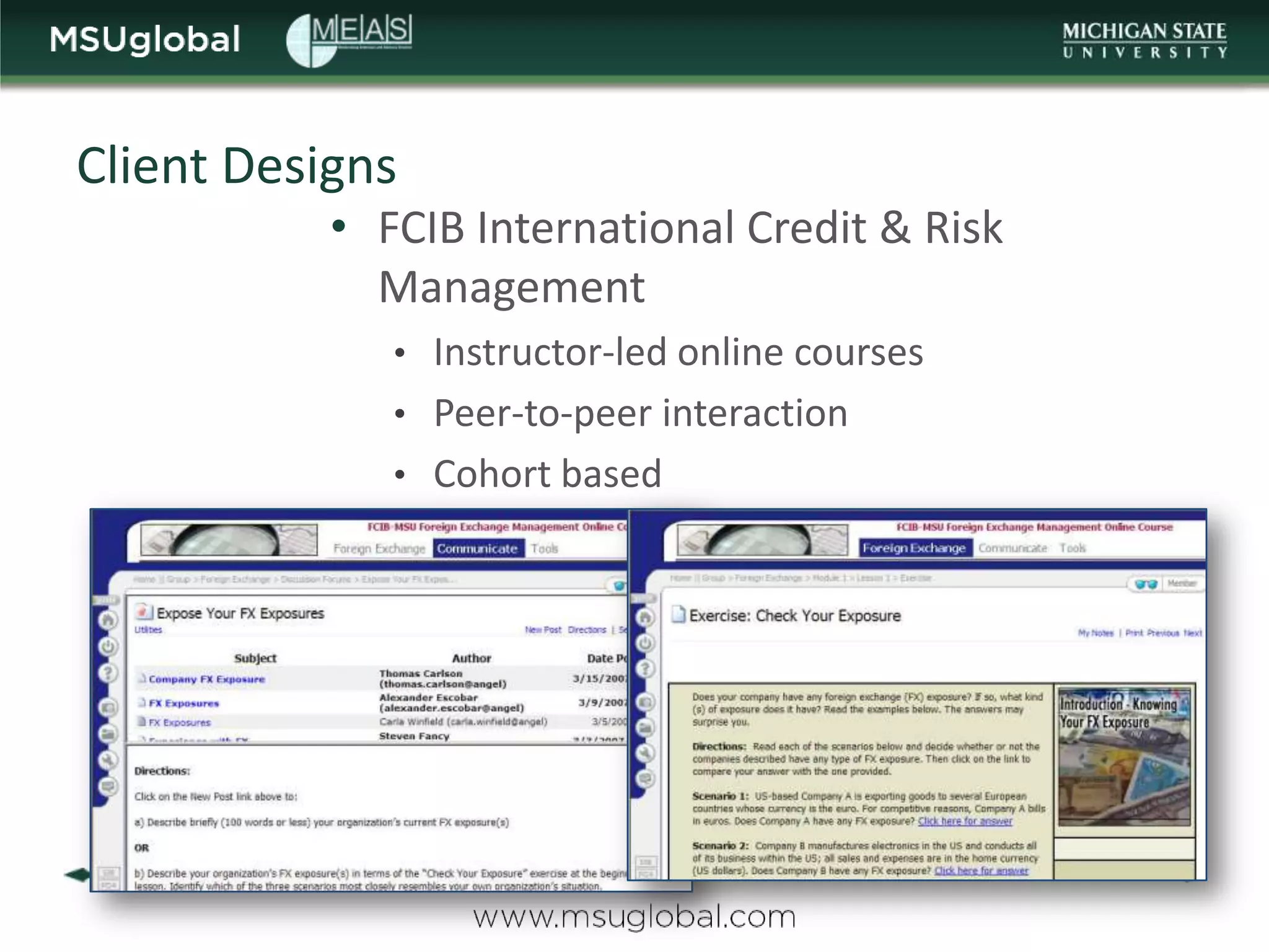 Client Designs
           • FCIB International Credit & Risk
             Management
              • Instructor-led online courses
              • Peer-to-peer interaction
              • Cohort based
 