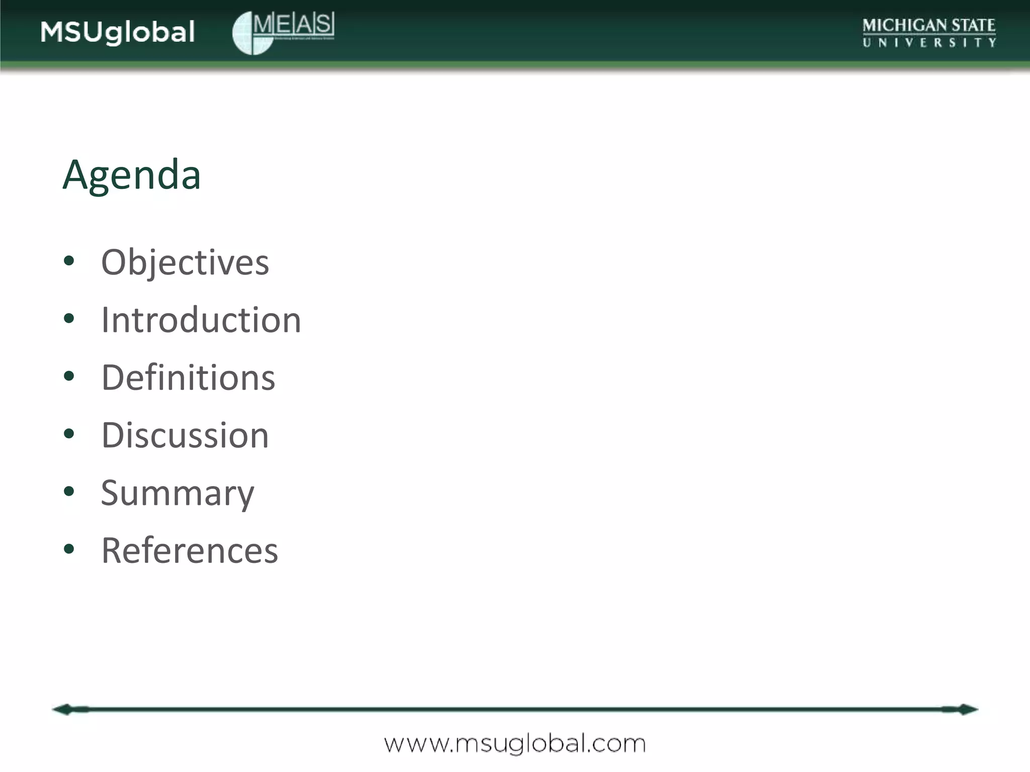 Agenda
•   Objectives
•   Introduction
•   Definitions
•   Discussion
•   Summary
•   References
 