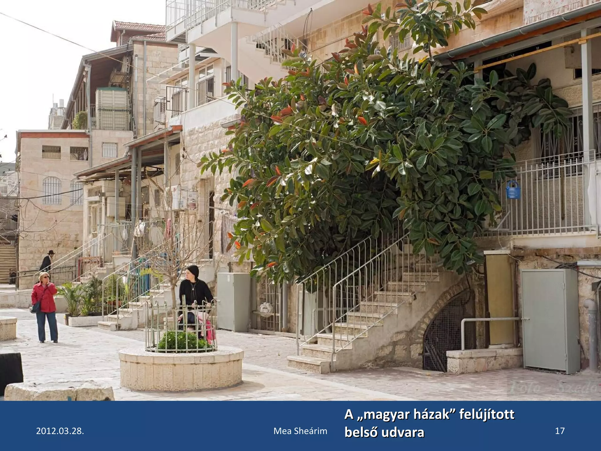 A „mmaaggyyaarr hháázzaakk”” ffeellúújjííttootttt 
bbeellssőő uuddvvaarraa 
2012.03.28. Mea Sheárim 17 
 