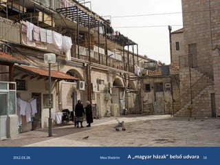 2012.03.28. Mea Sheárim AA „„mmaaggyyaarr hháázzaakk”” bbeellssőő uuddvvaarraa 16 
 
