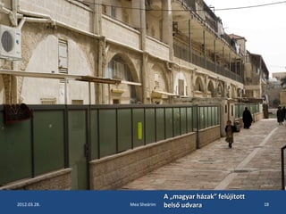 A „mmaaggyyaarr hháázzaakk”” ffeellúújjííttootttt 
bbeellssőő uuddvvaarraa 
2012.03.28. Mea Sheárim 18 
 